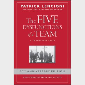 The Five Dysfunctions of a Team: A Leadership Fable, 20th Anniversary Edition