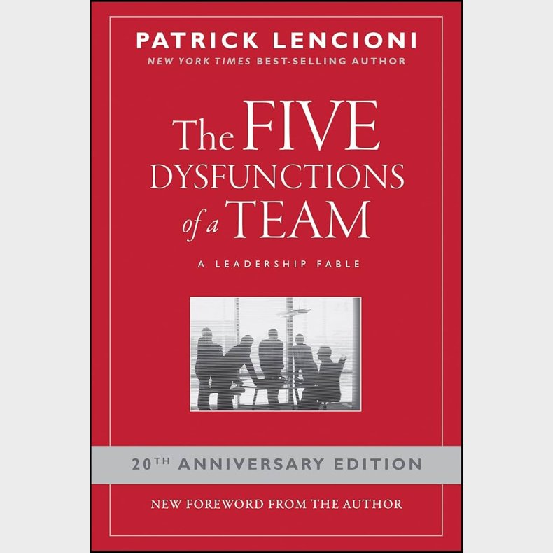 The Five Dysfunctions of a Team: A Leadership Fable, 20th Anniversary Edition