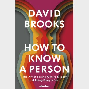 How To Know a Person: The Art of Seeing Others Deeply and Being Deeply Seen