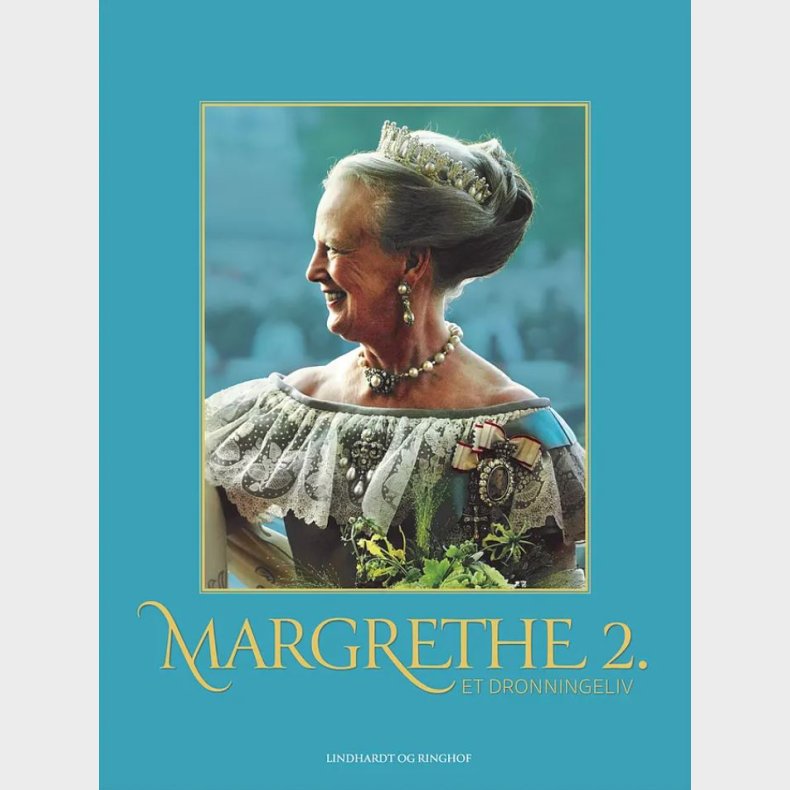 Margrethe 2. - Et dronningeliv