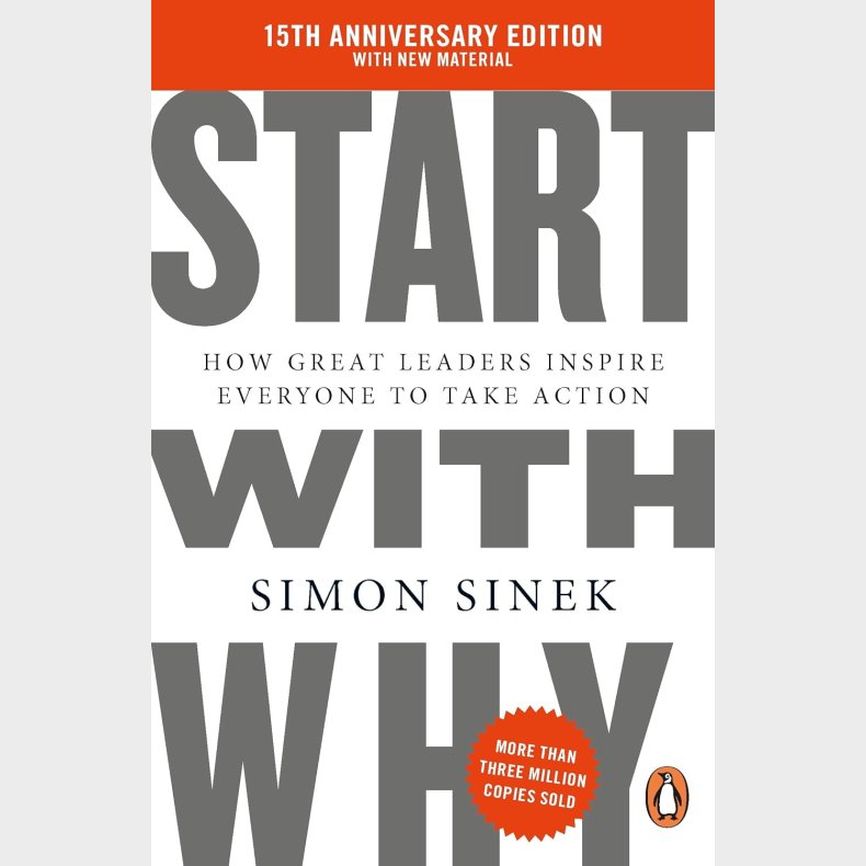 Start With Why: How Great Leaders Inspire Everyone to Take Action