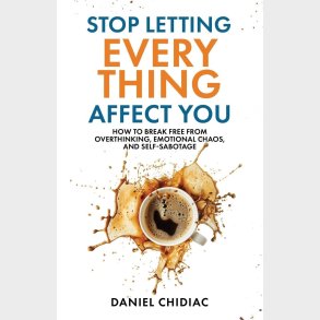 Stop Letting Everything Affect You