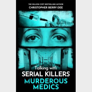 Talking with Serial Killers (Murderous Medics)