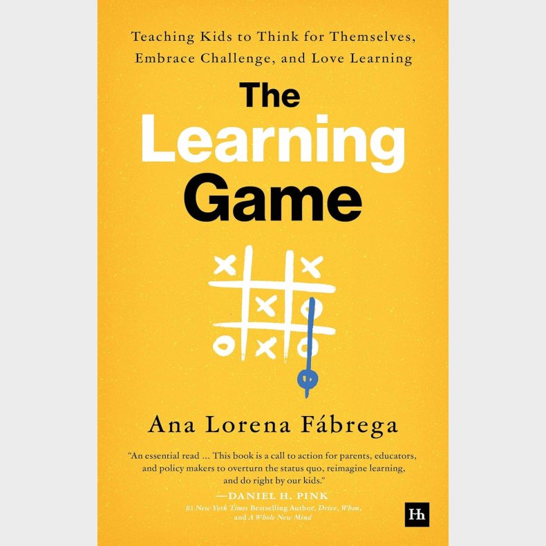 The Learning Game: Teaching Kids to Think for Themselves, Embrace Challenge, and Love Learning