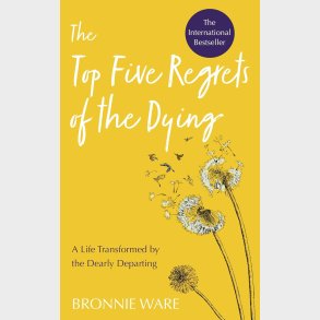 The Top Five Regrets of the Dying