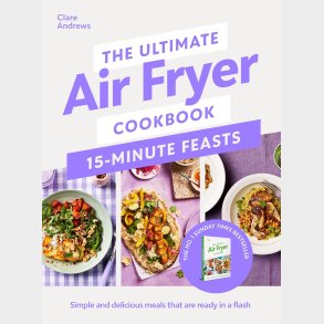 The Ultimate Air Fryer Cookbook 15 Minute Feasts