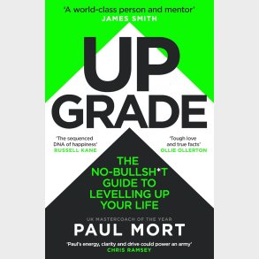 Upgrade: The No-Bullsh*t Guide to Levelling Up Your Life