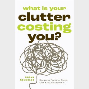 What Is Your Clutter Costing You?