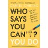 Who Says You Can't? You Do