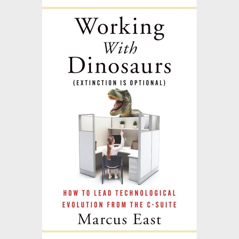Working with Dinosaurs: How to Lead Technological Evolution from the  C-Suite